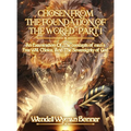 Chosen From The Foundation of The World: Part 1 - An Examination of the concepts of Man's Free Will, Choice, And the Sovereignty of God