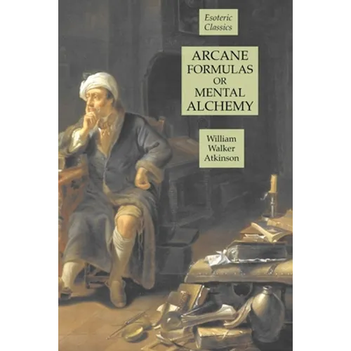 Arcane Formulas or Mental Alchemy: Esoteric Classics
