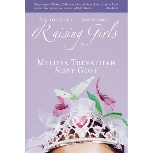 The Raising Girls: Learn How to Encourage, Challenge, and Inspire Your Daughter to Discover Who God Is Calling Her to Be - Paperback