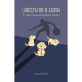 Larceny on a Leash: An Abby Connors Dog Rescue Mystery