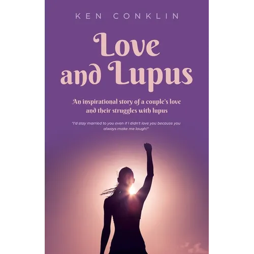 Love and Lupus: A love story around one woman's lifelong struggles with Lupus