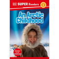 DK Super Readers Level 1 an Arctic Childhood