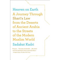 Heaven on Earth: A Journey Through Shari'a Law from the Deserts of Ancient Arabia to the Streets of the Modern Muslim World