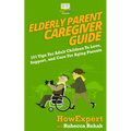 Elderly Parent Caregiver Guide: 101 Tips For Adult Children To Love, Support, and Care For Aging Parents