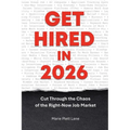 Get Hired in 2026: Cut Through the Chaos of the Right-Now Job Market