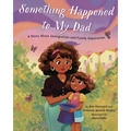 Something Happened to My Dad: A Story about Immigration and Family Separation