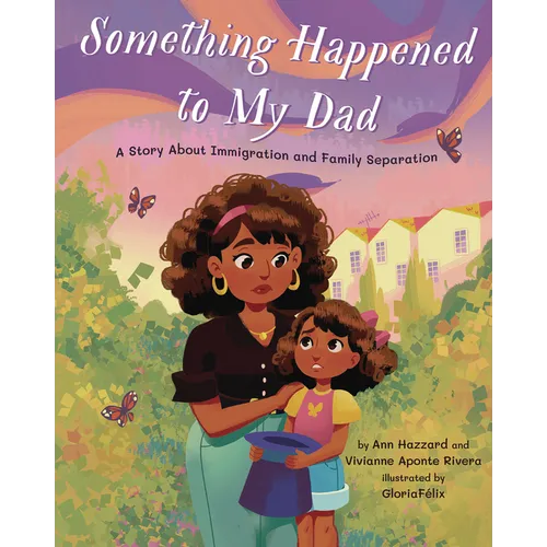Something Happened to My Dad: A Story about Immigration and Family Separation