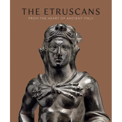 The Etruscans: From the Heart of Ancient Italy