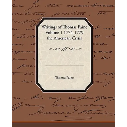 Writings of Thomas Paine Volume 1 1774-1779 the American Crisis