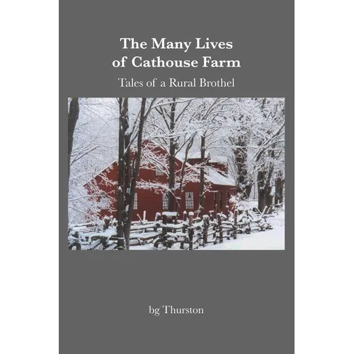 The Many Lives of Cathouse Farm: Tales of a Rural Brothel