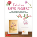 Fabulous Paper Flowers: Make 43 Beautiful Asian Flowers - From Irises to Cherry Blossoms to Peonies (with 270 Tracing Templates)