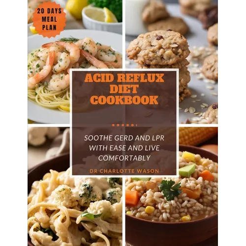 Acid Reflux Diet Cookbook: Soothe GERD and LPR with Ease and Live Comfortably q