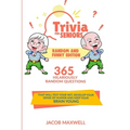 Trivia for Seniors: Random and Funny Edition. 365 Hilariously Random Questions That Will Test Your Wit, Develop Your Sense of Humor and Ke