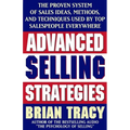 Advanced Selling Strategies: The Proven System of Sales Ideas, Methods, and Techniques Used by Top Salespeople