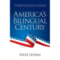 America's Bilingual Century: How Americans are giving the gift of bilingualism to themselves, their loved ones, and their country