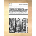 Articles of Confederation and Perpetual Union Between the States of New-Hampshire, Massachusetts-Bay, Rhode-Island and Providence Plantations, Connect