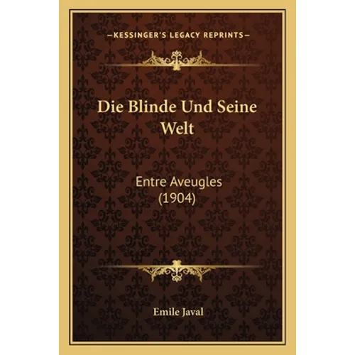 Die Blinde Und Seine Welt: Entre Aveugles (1904) - Paperback