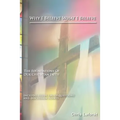 Why I Believe What I Believe: The Foundations of Our Christian Faith