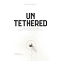 Untethered: How Visionaries Think about the Mobile-First Future