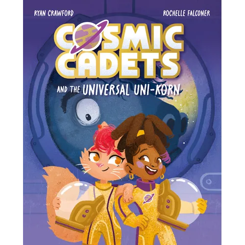 Cosmic Cadets and the Universal Uni-Korn: Volume 1