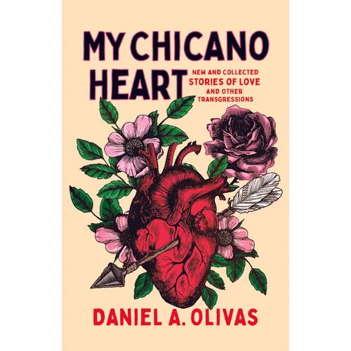 My Chicano Heart: New and Collected Stories of Love and Other Transgressions