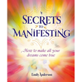 Secrets to Manifesting: How to Make All Your Dreams Come True