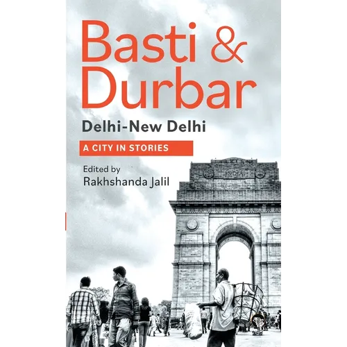 Basti & Durbar Delhi-New Delhi: A City in Stories: A City in Stories