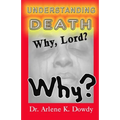 Understanding Death: Why Lord? Why?