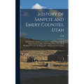 History of Sanpete and Emery Counties, Utah: With Sketches of Cities, Towns and Villages, Chronology of Important Events, Records of Indian Wars, Port