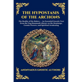 The Hypostasis of the Archons: The Reality of the Rulers - An Essential Gnostic Text from the Nag Hammadi Library on the Demiurge, Cosmic Powers, and