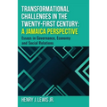 Transformational Challenges in the 21st Century: A Jamaica Perspective: Essays in Governance, Economy and Social Relations
