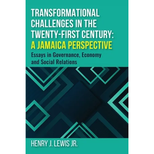 Transformational Challenges in the 21st Century: A Jamaica Perspective: Essays in Governance, Economy and Social Relations