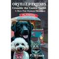 Orville & Friends Crumble the Cookie Cartel: A Hero Pets Mystery-Adventure