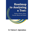 Roadmap to Analyzing a Text: Poems, Drama, Films, Novels, Music and Dance