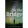 On the Bridge: A YA Dystopian Novella