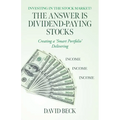 The Answer is Dividend-Paying Stocks: Building a 'Smart Portfolio' of Good Companies That Pay Stock-Dividends