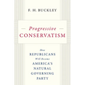 Progressive Conservatism: How Republicans Will Become America's Natural Governing Party