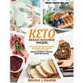 Keto Bread Machine Cookbook: The Ultimate Guide With +365 Delicious, Easy And Quick-To-Make Ketogenic Diet Recipes To Bake At Home: Low Carb Loaves