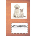 My Cat and Dog's Health Record: Keep Your Cat and Dog's Health Information In One Place