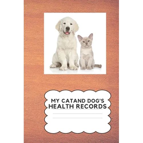My Cat and Dog's Health Record: Keep Your Cat and Dog's Health Information In One Place
