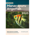 Manacapuru Angelfish: From Novice to Expert. Comprehensive Aquarium Fish Guide