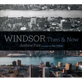 Windsor: Then & Now