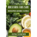 Bucătăria Fără Sare: Redescoperă Gusturile Naturale