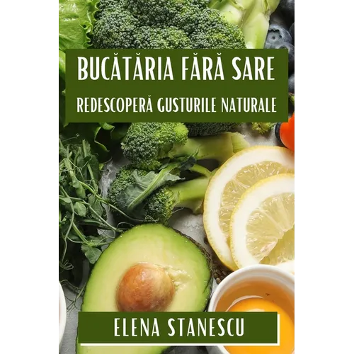 Bucătăria Fără Sare: Redescoperă Gusturile Naturale