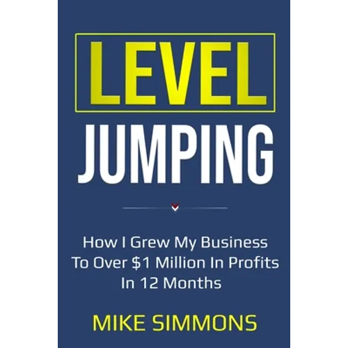 Level Jumping: How I grew my business to over $1 million in profits in 12 months