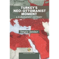 Turkey's Neo-Ottomanist Moment - A Eurasianist Odyssey