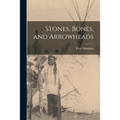 Stones, Bones, and Arrowheads