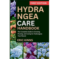 Hydrangea Care Handbook: The Complete Guide to Growing, Pruning, and Caring for Hydrangeas Year-Round