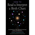 How to Read and Interpret a Birth Chart: Guideposts for Understanding Natal Astrology