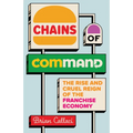 Chains of Command: The Rise and Cruel Reign of the Franchise Economy